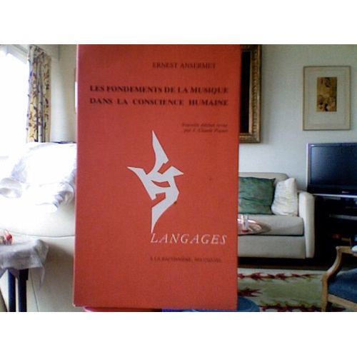 Les Fondements De La Musique Dans La Conscience Humaine - Nouvelle Edition Revue Par J.-Cl - Piguet