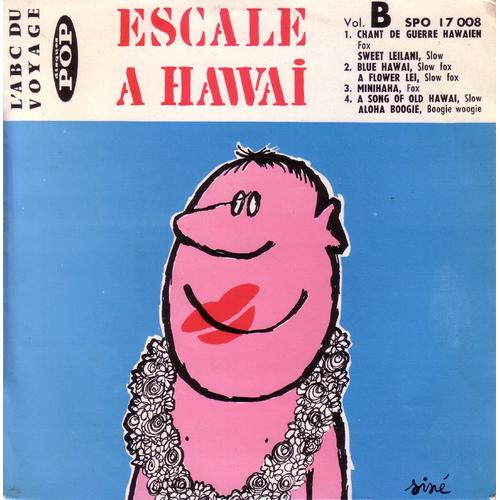 Escale À Hawai - Abc Du Voyage Vol. B: Chant De Guerre Hawaien, Sweet Leilani,Blue,A Flower Lei,Minihaha, A Song Of Hawaii, Aloha Boogie