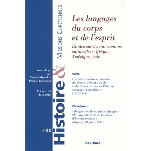 Histoire & Missions Chrétiennes N° 22, Juin 2012 - Les Langages Du Corps Et De L'esprit - Etudes Sur Les Interactions Culturelles : Afrique, Amérique, Asie
