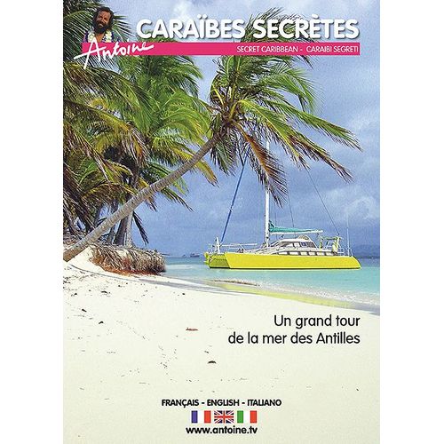 Antoine - Caraïbes Secrètes (Un Grand Tour De La Mer Des Antilles)