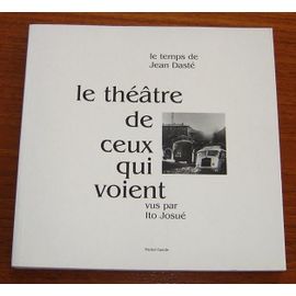 Le Theatre De Ceux Qui Voient Le Temps De Jean Daste Vus Par Ito Josue