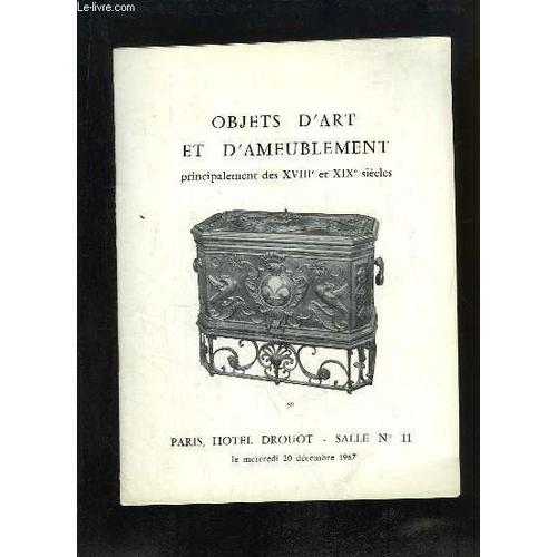 Catalogue De La Vente Aux Enchères, Du 20 Décembre 1967 À L'hôtel Drouot, D'objets D'art Et D'ameublement, Principalement Des Xviiie Et Xixe Siècles