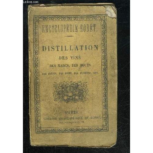 Distillation Des Vins Des Marcs Des Mouts Des Fruits Des Baies Des Plantes Etc - Encyclopedie Roret