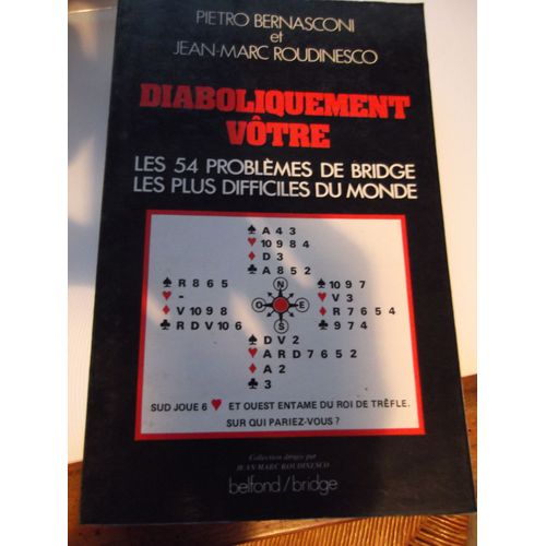 Diaboliquement Vôtre - Les 54 Problèmes De Bridge Les Plus Difficiles Du Monde