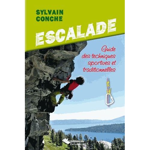 Escalade - Guide Des Techniques Sportives Et Traditionnelles