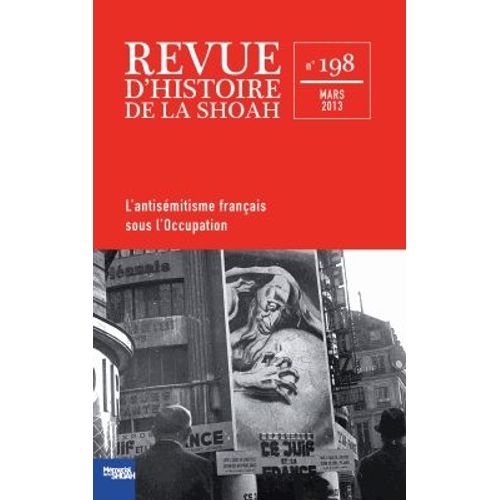 Revue D'histoire De La Shoah N° 198, Mars 2013 - L'antisémitisme Français Sous L'occupation