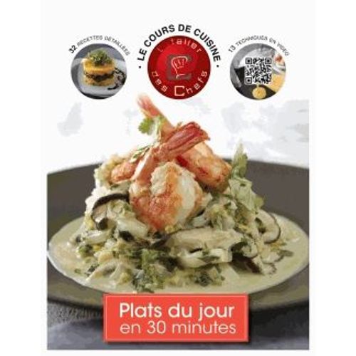 Plats Du Jour En 30 Minutes - Le Cours De Cusine, 13 Techniques En Vidéo, 32 Recettes Détaillées