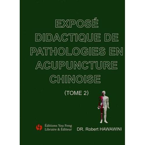 Exposé Didactique De Pathologies En Acupuncture Chinoise - Tome 2