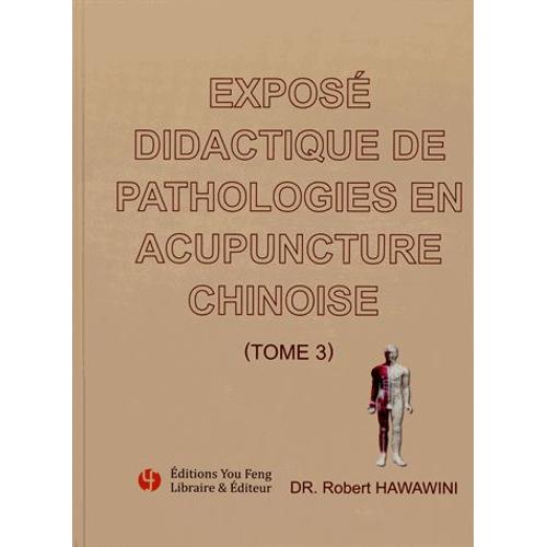 Exposé Didactique De Pathologies En Acupuncture Chinoise - Tome 3