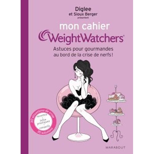 Mon Cahier Weightwatchers - Pour Toutes Les Gourmandes Au Bord De La Crise De Nerfs
