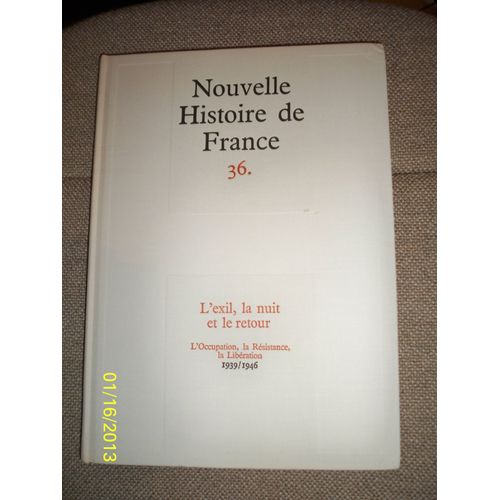 Nouvelle Histoire De France. N°36.L'exil, La Nuit Et Le Retour. L'occupation, La Résistance, La Libération; 1939/1946