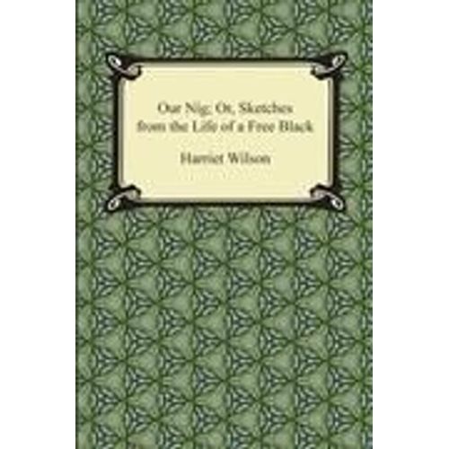 Wilson, H: Our Nig; Or, Sketches From The Life Of A Free Bla