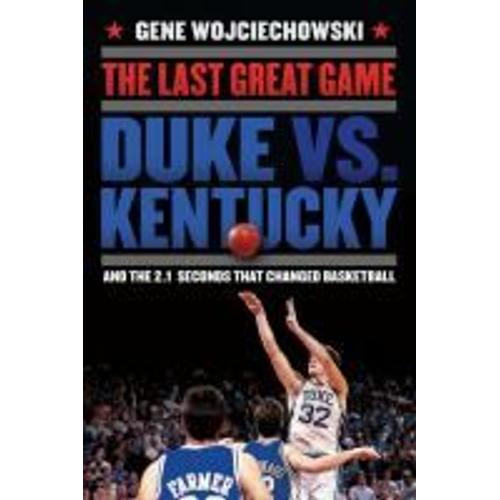 The Last Great Game: Duke Vs. Kentucky And The 2.1 Seconds That Changed Basketball