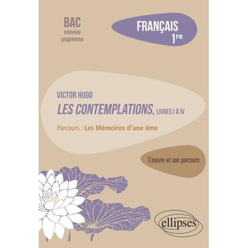 Français, Première. L'oeuvre Et Son Parcours : Victor Hugo, Les Contemplations, Livres I À Iv, Parcours "Les Mémoires D'une Âme