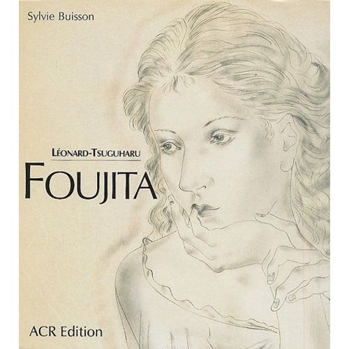 La Vie Et L'úuvre De Léonard-Tsuguharu Foujita