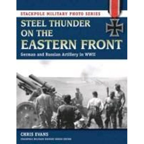 Steel Thunder On The Eastern Front: German And Russian Artillery In Wwii