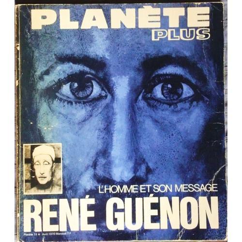 Planète Plus : René Guénon, L'homme Et Son Message