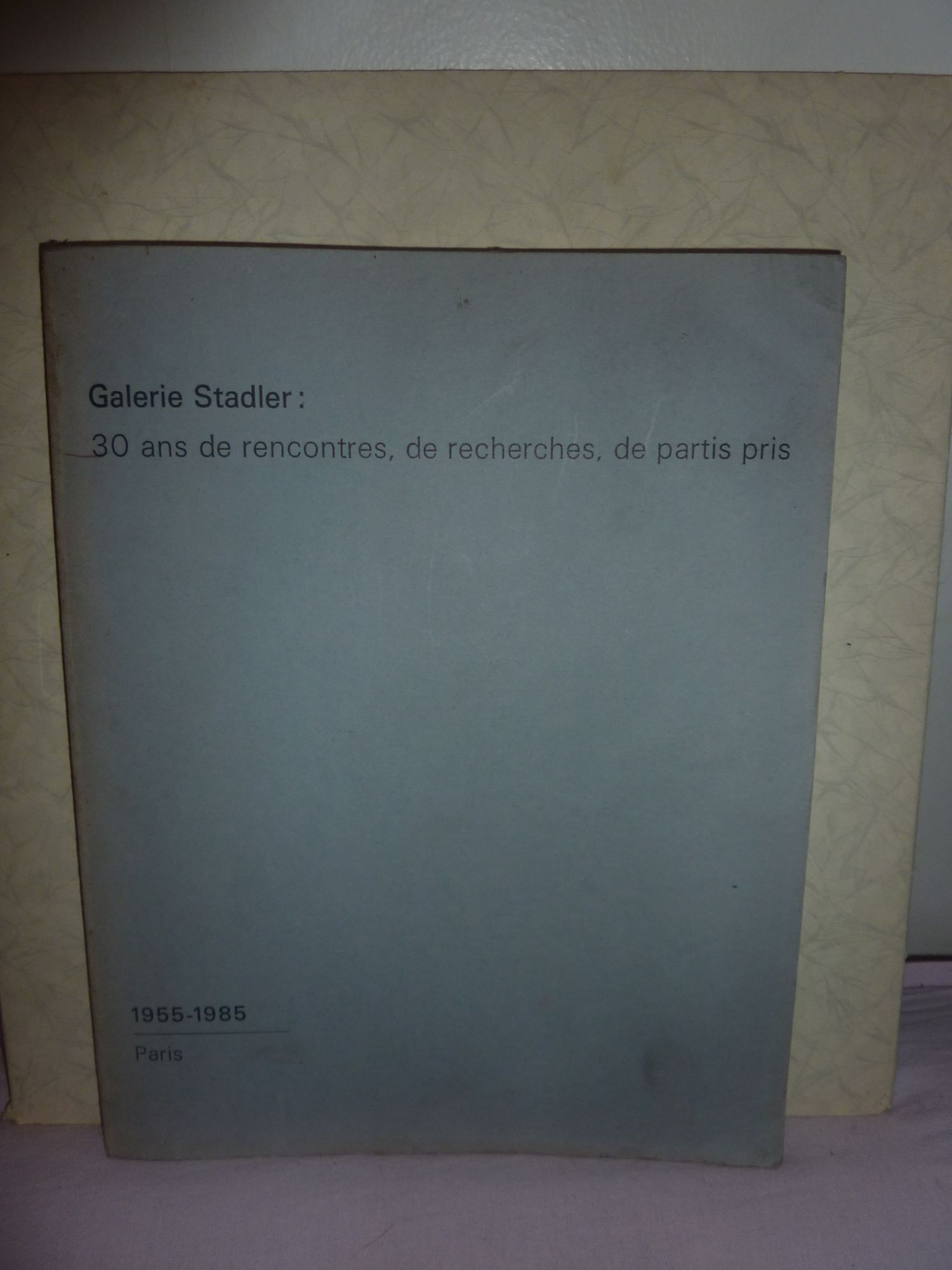 その他 GALERIE STADLER / 30 ANS DE RENCONTRES, DE RECHERCHES, DE PARTIS PRIS 1955-1985 GALERIE STADLER / 30 ANS DE RENCONTRES, DE RECHERCHES, DE