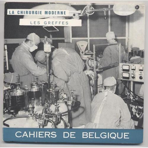 La Chirurgie Moderne : Les Greffes - " Cahiers De Belgique "