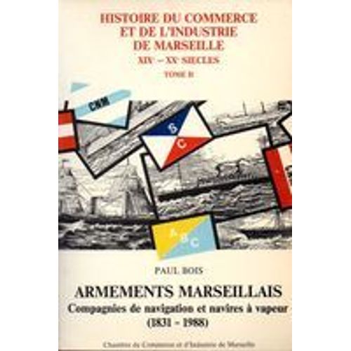 Armements Marseillais : Compagnies De Navigation Et Navires À Vapeur (1831-1988)