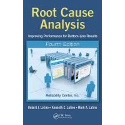 Root Cause Analysis: Improving Performance For Bottom-Line Results, Fourth Edition