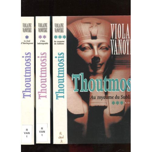 Thoutmosis. 3 Tomes. Le Rival D'hatchepsout / L'ibis Indomptable / Au Royaume Du Sublime