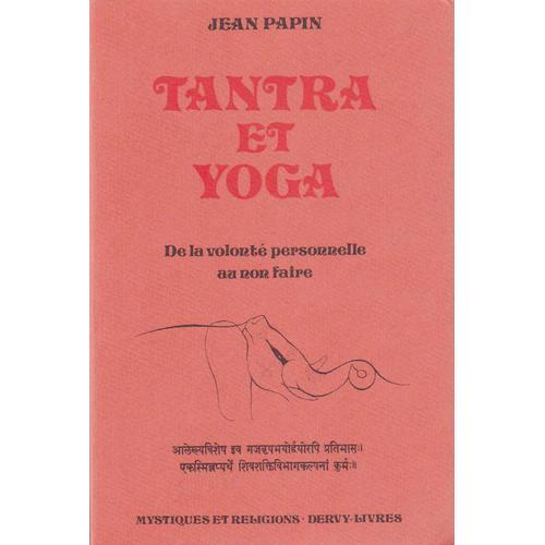 Tantra Et Yoga - De La Volonté Personnelle Au Non Faire