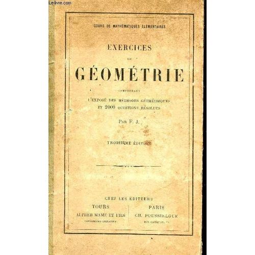 Exercices De Geometrie - Comprenant L'expose Des Methodes Geometriques Et 2000 Questions Resolues / Cours De Mathematiques Elementaires / Troisieme Edition.