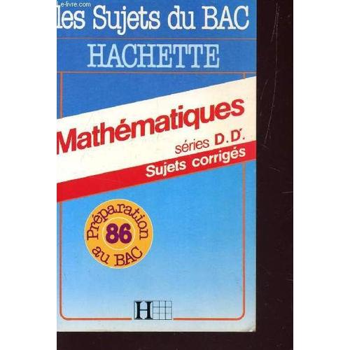 Les Sujets Du Bac Hachette - N° 11 - Mathématiques, Séries D, D' - Sujets Corrigés