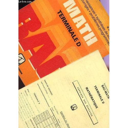 Math - Terminale D  - En 2 Volumes : Livre De Cours + Fascicule  Corriges Des Epreuves/ Bac / Tests De Connaissances + Syntheses De Cours - Exercices + Corriges + Problemes Programmes.