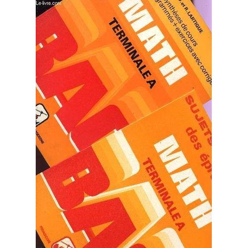Math - Terminale A  - En 2 Volumes : Livre De Cours + Fascicule De Sujets Et Corriges Des Epreuves/ Bac / Syntheses De Cours - Exercices Programmes  + Corriges + Exercices Avec Corriges.
