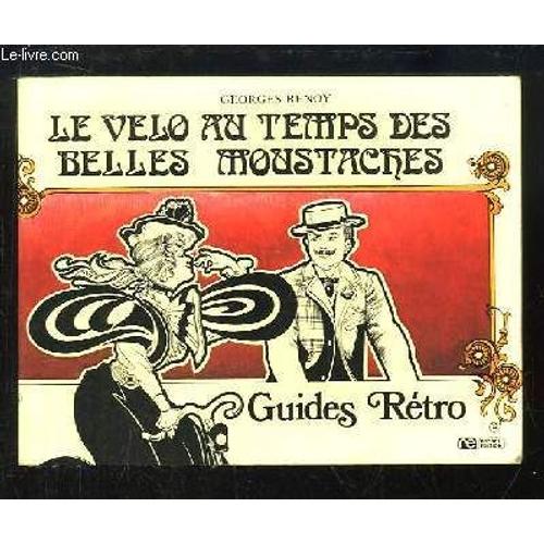 Le Vélo Au Temps Des Belles Moustaches. Guides Rétro.