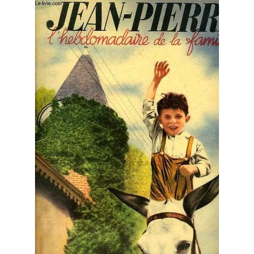 Jean-Pierre, L'hebdomadaire De La Famille N°18 - 1ère Année : Le Bagne De Santé, Souvenirs Des Alpes Bavaroises - Moeurs De Bêtes Dans La Forêt Vierge - Pills Et Tabet - Versailles ...