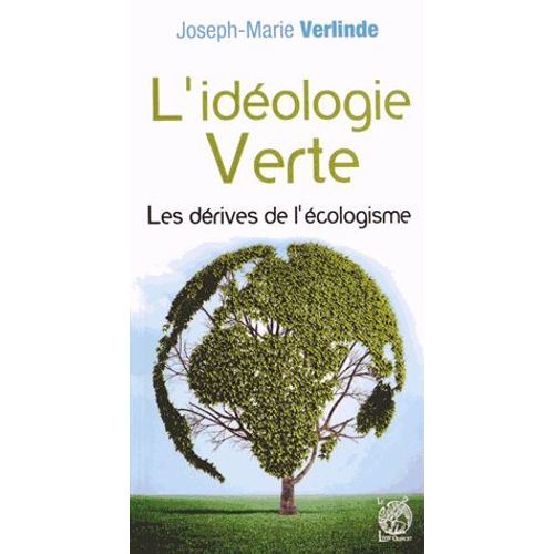 L'idéologie Verte - Les Dérives De L'écologisme