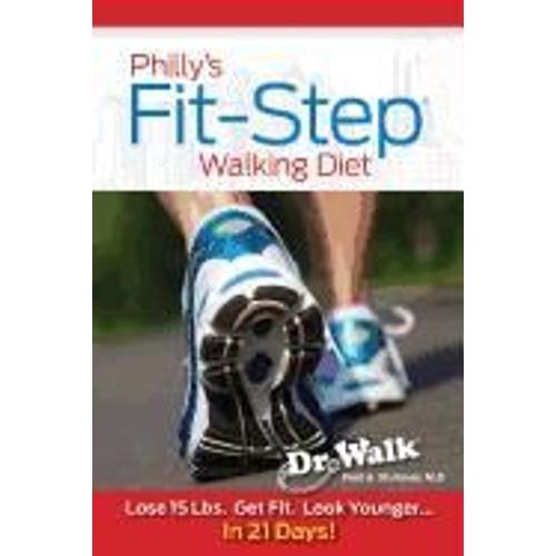 Philly's Fit-Step Walking Diet: Lose 15 Lbs., Shape Up & Look Younger In 21 Days