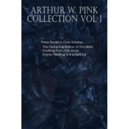 Arthur W. Pink Collection Vol 1