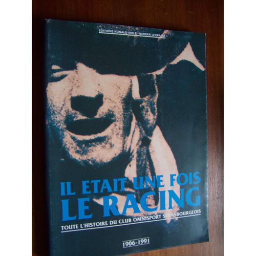 Il Était Une Fois Le Racing Hors-Série  N° 01 : Toute L'histoire Du Club Omnisports Strasbourgeois 1906-1991
