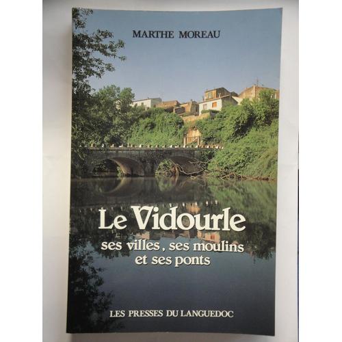 Le Vidourle - Ses Villes, Ses Moulins Et Ses Ponts