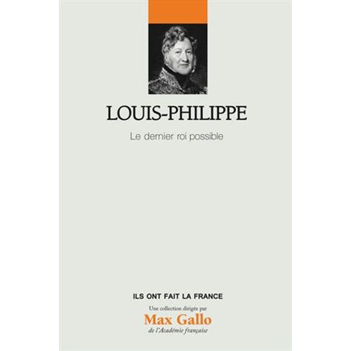 Louis-Philippe - Le Dernier Roi Possible