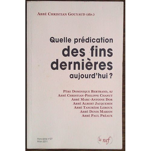 Quelle Predication Des Fins Dernieres Aujourd'hui ?, Recueil Dirigé Par Christian Gouyaud  La Nef Hors-Série N°27  Mars 2011