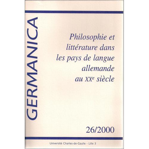 Germanica 26/2000 : Philosophie Et Litterature Dans Les Pays De Langue Allemande Au Xxe Siecle