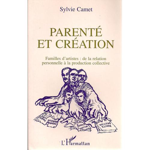 Parenté Et Création - Familles D'artistes, De La Relation Personnelle À La Production Collective