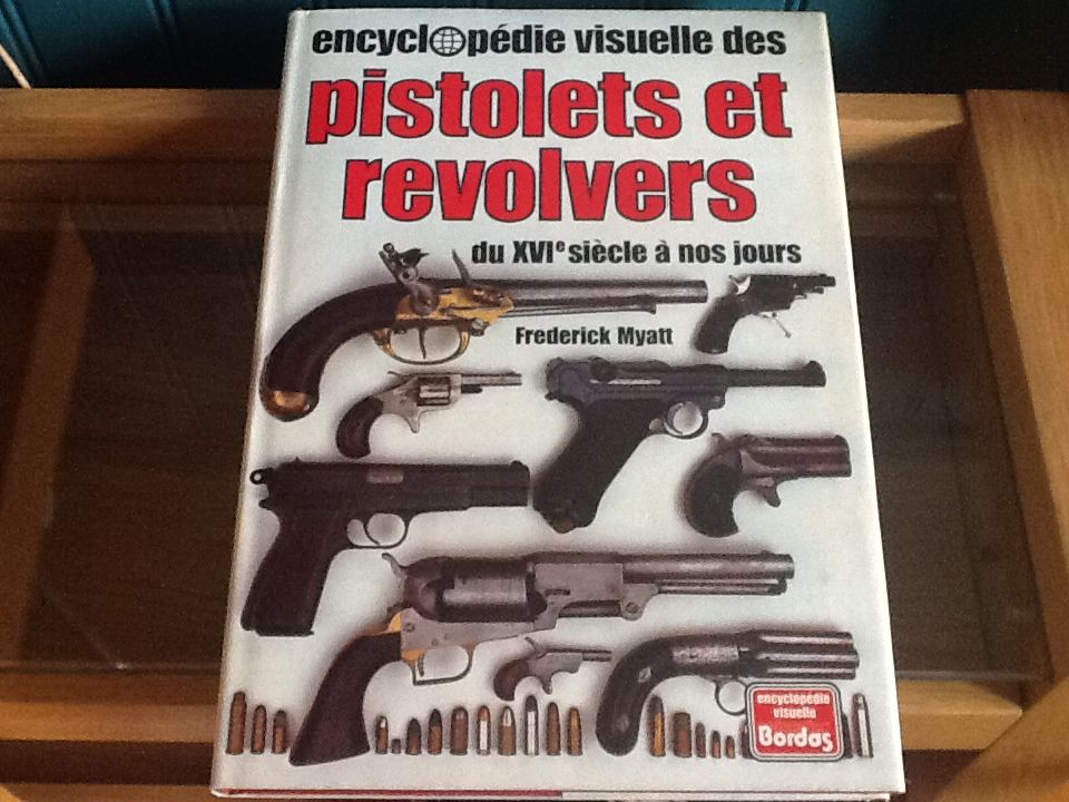 Encyclopédie Visuelle Des Pistolets Et Revolvers - Du Xvia Siècle À Nos Jours