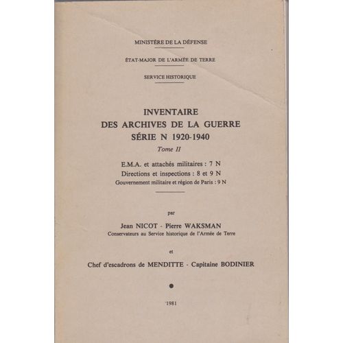 Inventaire Des Archives De La Guerre Serie N 1920-1940 Tome Ii - E.M.A. Et Attachés Militaires : 7 N, Directions Et Inspections : 8 Et 9 N, Gouvernement Militaire Et Région De Paris : 9 N.
