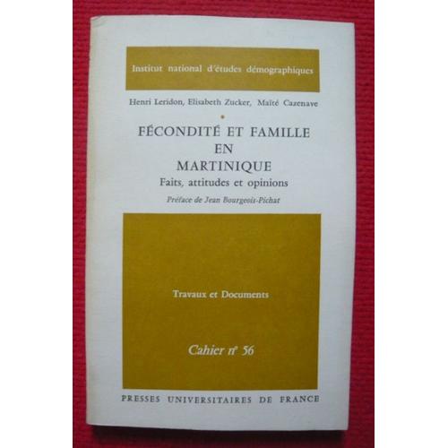 Fécondité Et Famille En Martinique - Faits, Attitudes Et Opinions - Étude Démographique : Xvie-Xxe Siècle - Travaux Et Documents Cahier N° 56