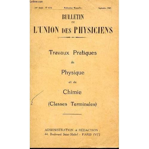 Bulletin De L'union Des Physiciens / N°472 - Septembre 1963 / Travaux Pratiques De Physique Et De Chimie (Classes De Terminales).
