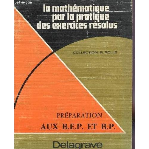 Preparation Aux Bep Et Bp / La Mathematique Par La Pratique Des Exercices Resolus / Collection R. Polle.