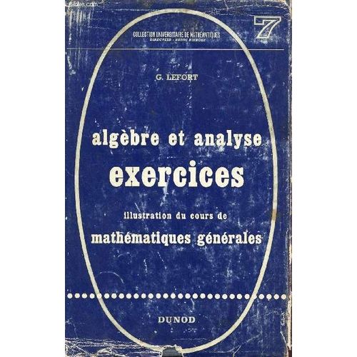 Algebre Et Analyse - Exercices - Illustration Du Cours De Mathematiques Generales / Collection Universitaire De Mathematiques.