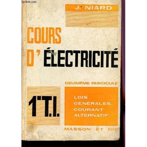 Cours D'electricite -  Deuxieme Fascicule : Lois Generale, Courant Alternatif / Classe De 1ere Technique Industrielle.