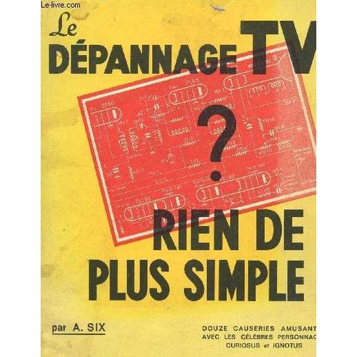 Le Depannage Tv? Rien De Plus Simple / Douze Causeries Amusantes Avec Leurs Celebres Personnages Curiosus Et Ignotus.